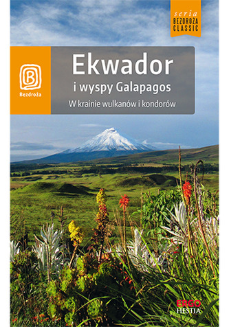 EKWADOR I WYSPY GALAPAGOS W KRAINIE WULKANÓW I KONDORÓW WYD. 1