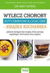 WYLECZ CHOROBY AUTOIMMUNOLOGICZNE KSIĄŻKA KUCHARSKA JEDZENIE DOSTĘPNE BEZ RECEPTY KTÓRE POMAGA ZAPOBIEGAĆ I ELIMINOWAĆ STA