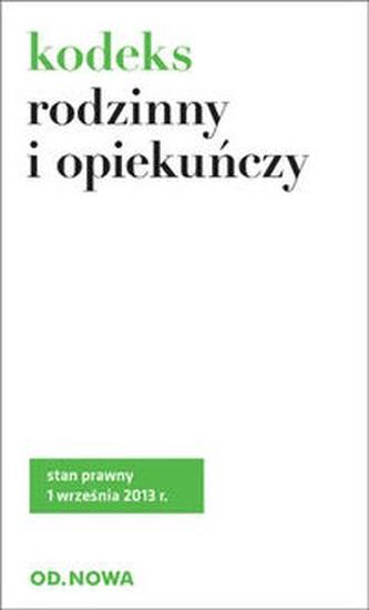 KODEKS RODZINNY I OPIEKUŃCZY 01.09.2013 KODEKS RODZINNY I OPIEKUŃCZY 01.09.2013
