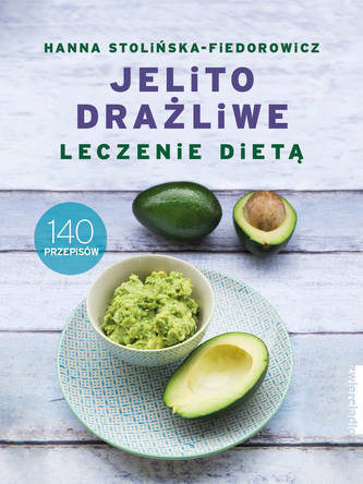 Jelito drażliwe. Leczenie dietą. 140 przepisów Jelito drażliwe. Leczenie dietą. 140 przepisów