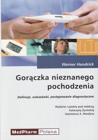 Gorączka nieznanego pochodzenia. Definicje, wskazówki, postępowanie diagnostyczne (wyd. I)