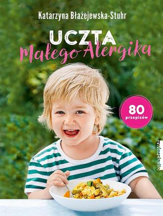 Uczta małego Alergika. 80 przepisów Uczta małego Alergika. 80 przepisów