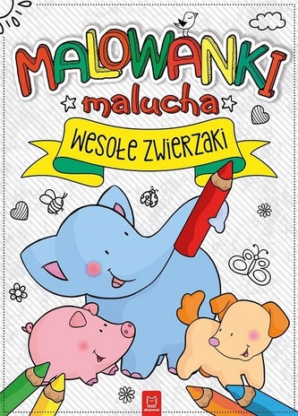 Malowanki malucha. Wesołe zwierzaki