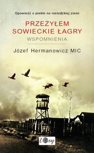 PRZEŻYŁEM SOWIECKIE ŁAGRY WSPOMNIENIA