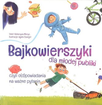 Bajkowierszyki dla młodej publiki, czyli o(d)powiadania na ważne pytania