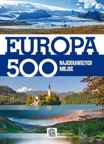 EUROPA 500 NAJCIEKAWSZYCH MIEJSC EUROPA 500 NAJCIEKAWSZYCH MIEJSC