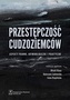 PRZESTĘPCZOŚĆ CUDZOZIEMCÓW ASPEKTY PRAWNE KRYMINOLOGICZNE I PRAKTYCZNE