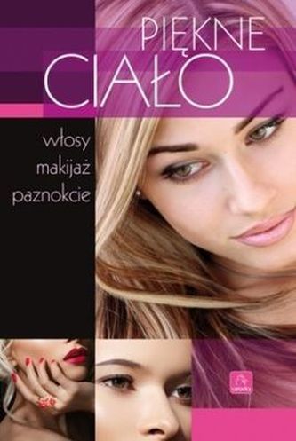 PIĘKNE CIAŁO WŁOSY MAKIJAŻ PAZNOKCIE URODA PIĘKNE CIAŁO WŁOSY MAKIJAŻ PAZNOKCIE URODA