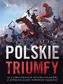 Polskie triumfy. 50 chwalebnych bitew z naszej historii