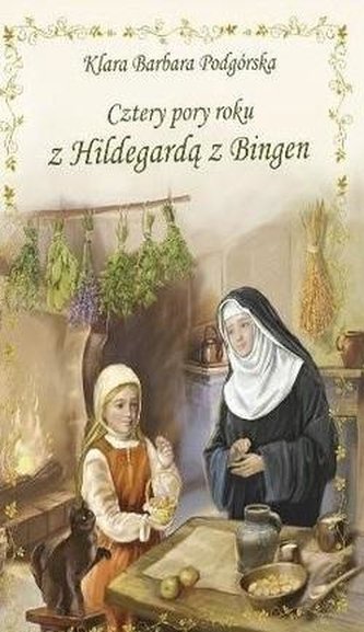 Cztery pory roku z Hildegardą z Bingen Cztery pory roku z Hildegardą z Bingen