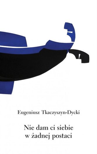 Nie dam ci siebie w żadnej postaci Nie dam ci siebie w żadnej postaci