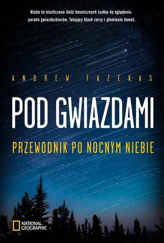 Pod gwiazdami. Przewodnik po nocnym niebie Pod gwiazdami. Przewodnik po nocnym niebie