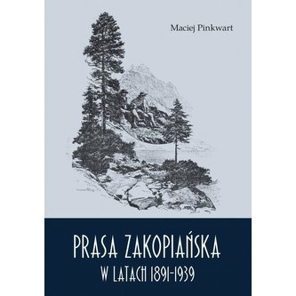 Prasa zakopiańska w latach 1891-1939 Prasa zakopiańska w latach 1891-1939