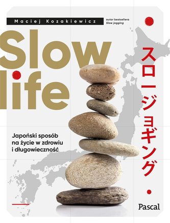 Slow life. Japoński sposób na życie w zdrowiu... Slow life. Japoński sposób na życie w zdrowiu...