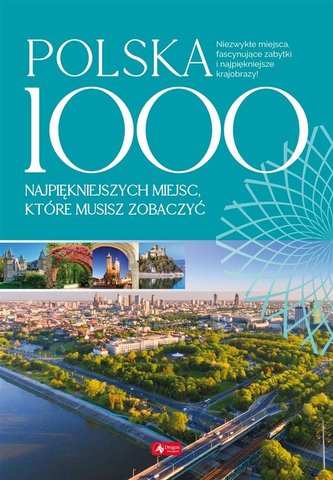 Polska. 1000 miejsc, które musisz zobaczyć Polska. 1000 miejsc, które musisz zobaczyć