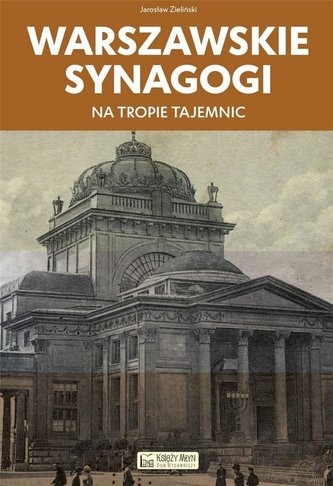 Warszawskie synagogi. Na tropie tajemnic Warszawskie synagogi. Na tropie tajemnic