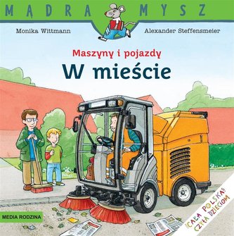Mądra Mysz. Maszyny i pojazdy. W mieście