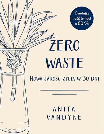 Zero waste. Nowa jakość życia w 30 dni Zero waste. Nowa jakość życia w 30 dni