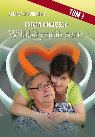 Ostatnia nadzieja. T.1 W labiryncie serc Ostatnia nadzieja. T.1 W labiryncie serc