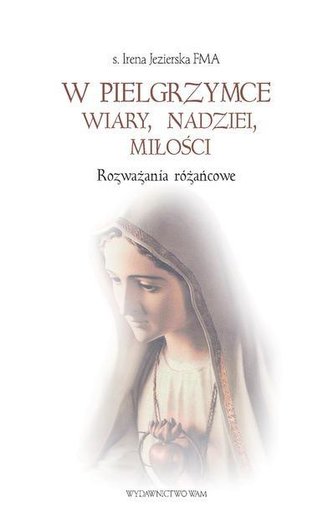 W pielgrzymce wiary, nadziei, miłości. Rozważania