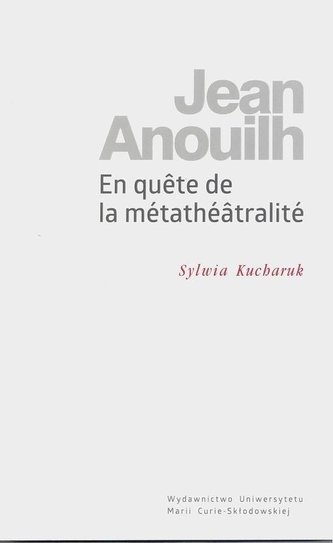 Jean Anouilh. En quete de la metatheatralite