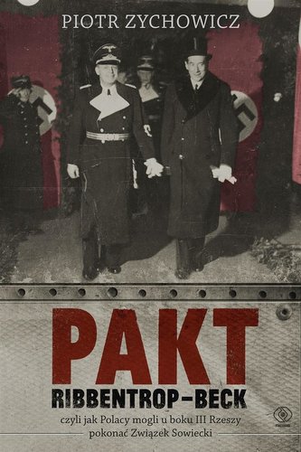 Pakt Ribbentrop-Beck, czyli jak Polacy mogli...