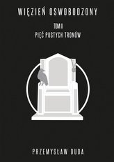 Więzień oswobodzony T. 1 Pięć pustych tronów