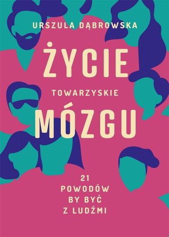 Życie towarzyskie mózgu 21 powodów by być z ludźmi Życie towarzyskie mózgu 21 powodów by być z ludźmi