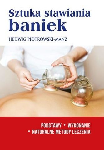 Sztuka stawiania baniek. Podstawy, wykonanie