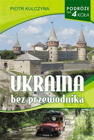 Podróże na 4 koła. Ukraina bez przewodnika Podróże na 4 koła. Ukraina bez przewodnika