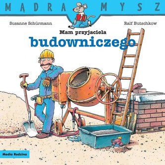 Mądra Mysz - Mam przyjaciela budowniczego w.2020 Mądra Mysz - Mam przyjaciela budowniczego w.2020