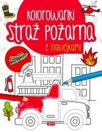 Straż pożarna. Kolorowanka z naklejkami Straż pożarna. Kolorowanka z naklejkami