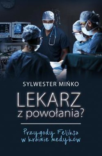 Lekarz z powołania? Przygody Feliksa w krainie...
