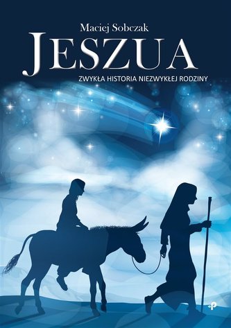 Jeszua. Zwykła historia niezwykłej rodziny Jeszua. Zwykła historia niezwykłej rodziny