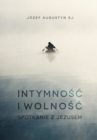 Intymność i wolność. Spotkanie z Jezusem
