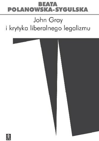 John Gray i krytyka liberalnego legalizmu