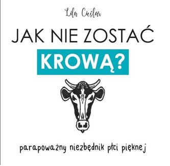 Jak nie zostać krową? Parapoważny niezbędnik...