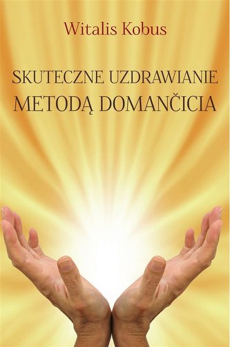 Skuteczne uzdrawianie metodą Domancicia TW Skuteczne uzdrawianie metodą Domancicia TW
