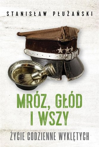 Mróz, głód i wszy. Życie codzienne Wyklętych Mróz, głód i wszy. Życie codzienne Wyklętych
