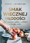Smak wiecznej młodości. Jak zachować młodość i...
