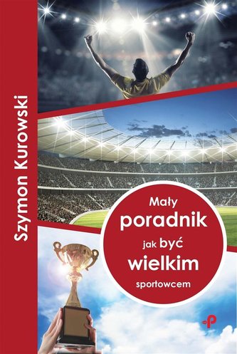 Mały poradnik jak być wielkim sportowcem Mały poradnik jak być wielkim sportowcem