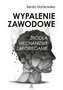 Wypalenie zawodowe. Źródła, mechanizmy, zapobieg.