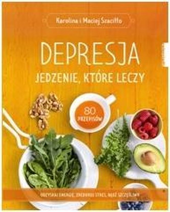 Depresja. Jedzenie które leczy Depresja. Jedzenie które leczy