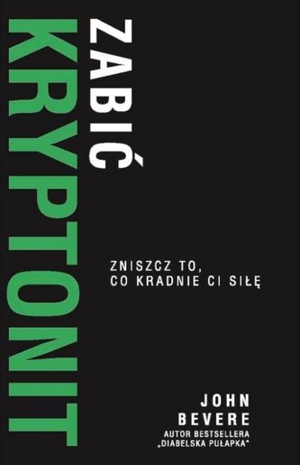 Zabić Kryptonit. Zmiszcz to, co kradnie ci siłę