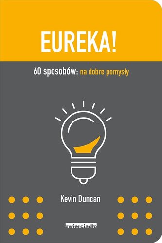 Eureka!. 60 sposobów: na dobre pomysły Eureka!. 60 sposobów: na dobre pomysły