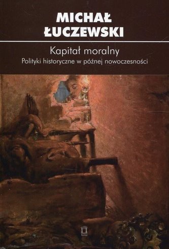 Kapitał moralny. Polityki historyczne...
