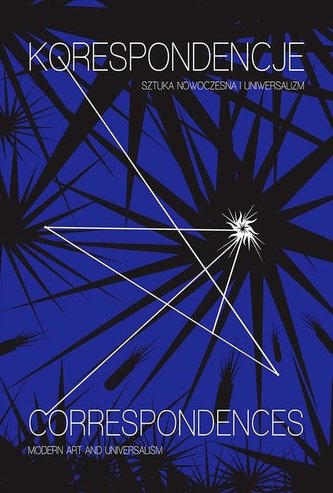 Korespondencje. Sztuka nowoczesna i uniwersalizm Korespondencje. Sztuka nowoczesna i uniwersalizm