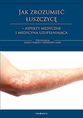 Jak zrozumieć łuszczycę? Jak zrozumieć łuszczycę?