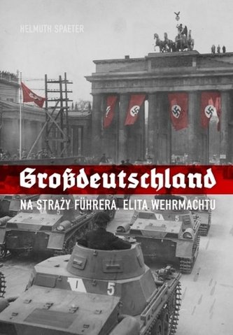Grossdeutschland. Na straży Fuhrera Grossdeutschland. Na straży Fuhrera