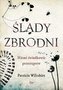 Ślady zbrodni.Niemi świadkowie przestępstw